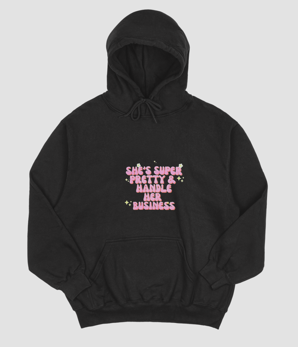"She's super pretty and handles her business" hoodie/ sweatshirt