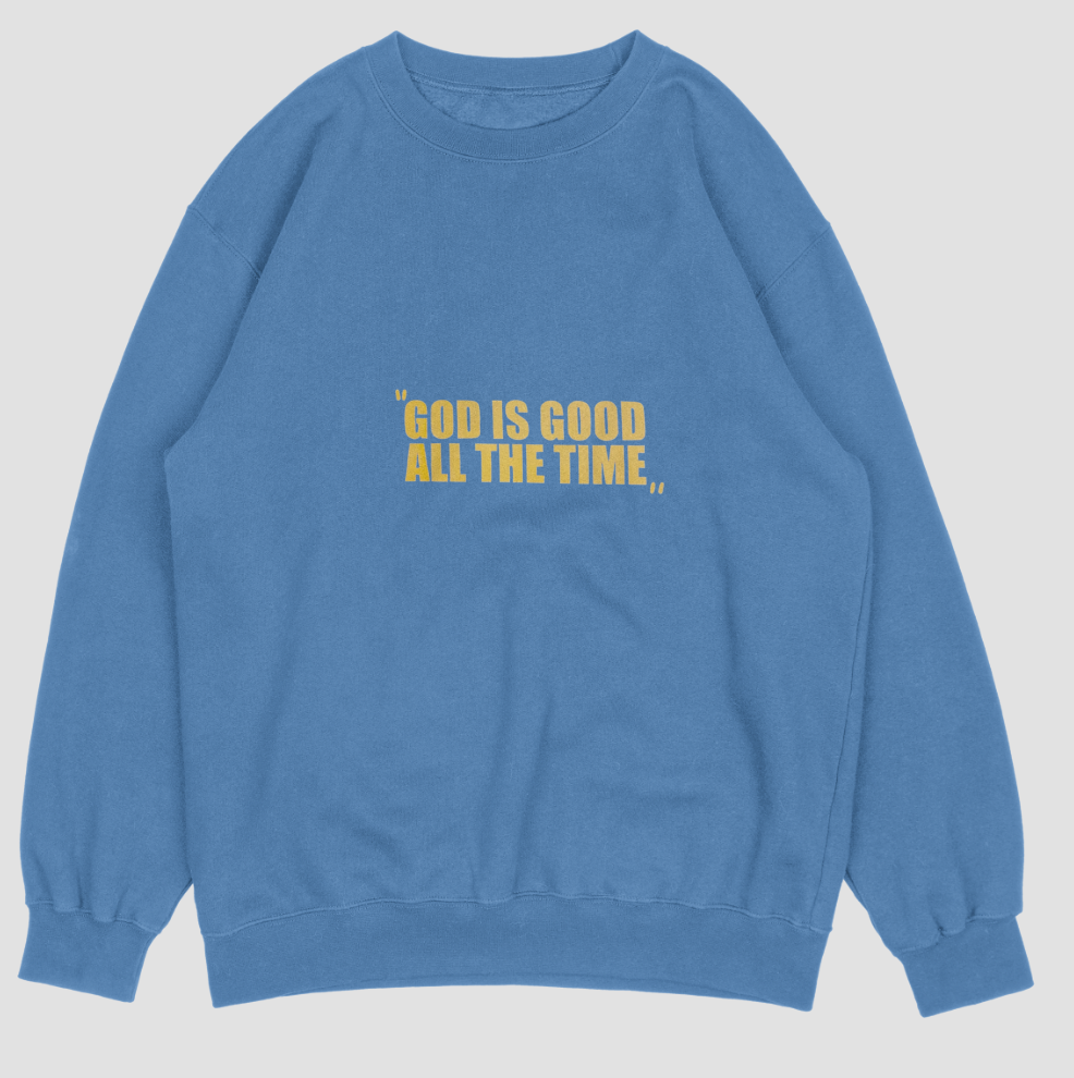 "GOD IS GOOD ALL THE TIME" Sweatshirt