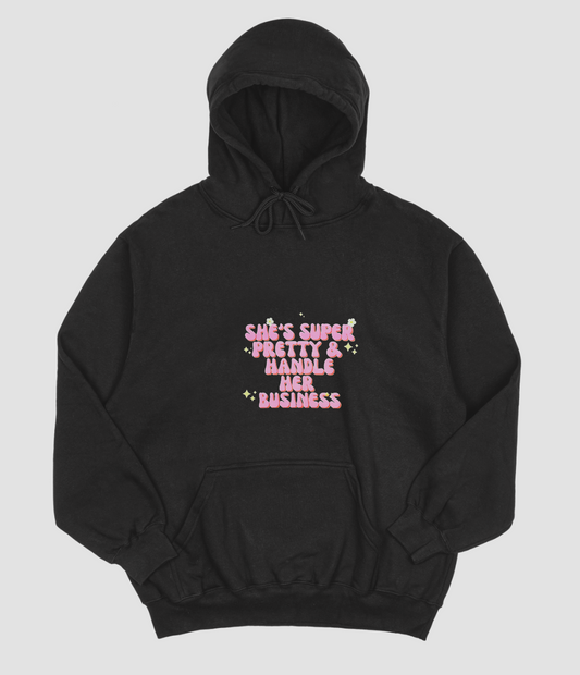 "She's super pretty and handles her business" hoodie/ sweatshirt