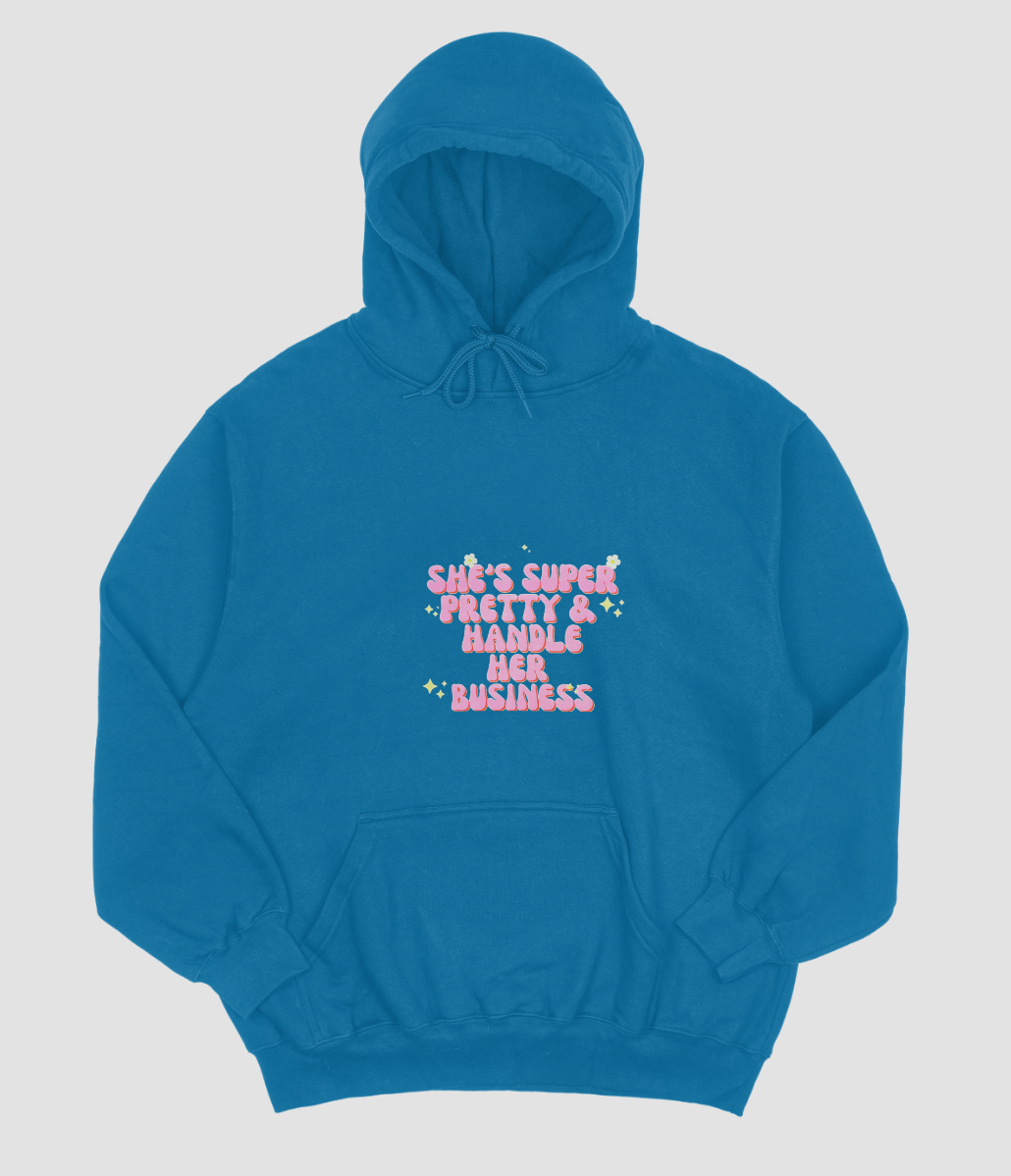"She's super pretty and handles her business" hoodie/ sweatshirt