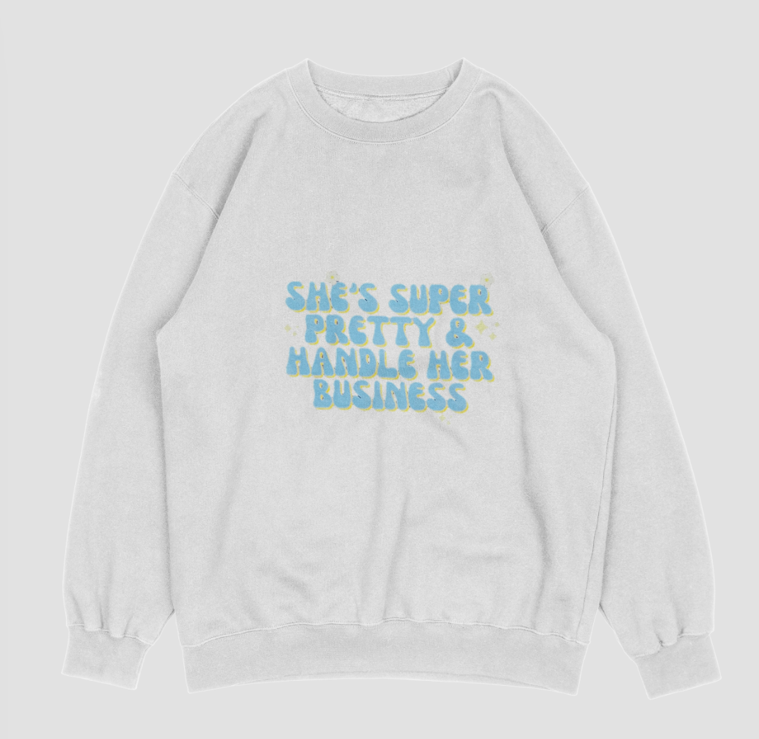 "She's super pretty and handles her business" hoodie/ sweatshirt