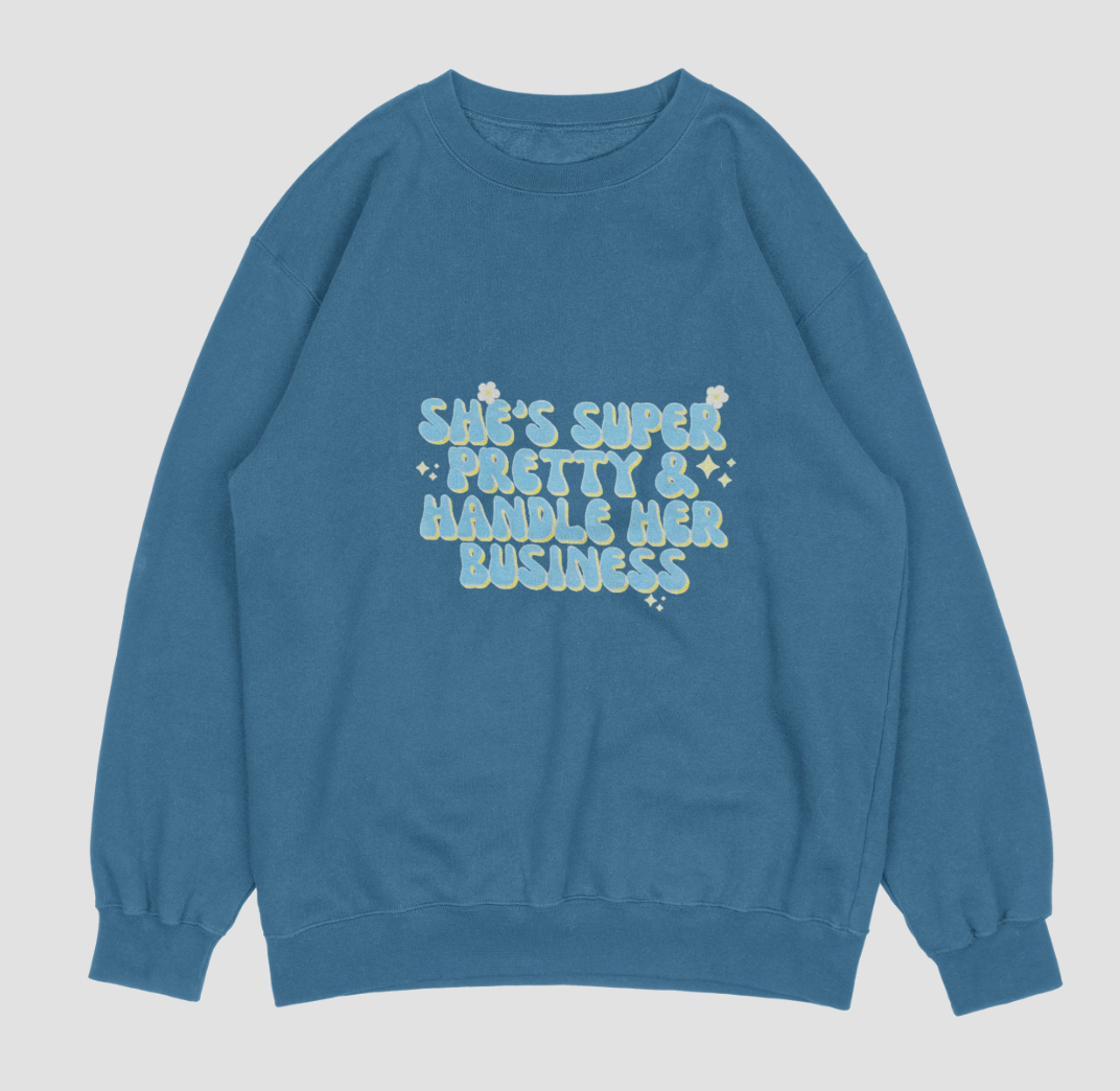 "She's super pretty and handles her business" hoodie/ sweatshirt