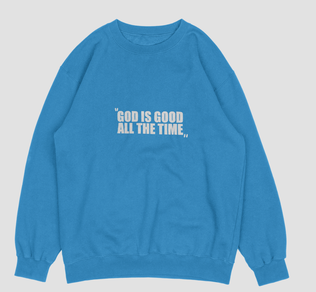 "GOD IS GOOD ALL THE TIME" Sweatshirt