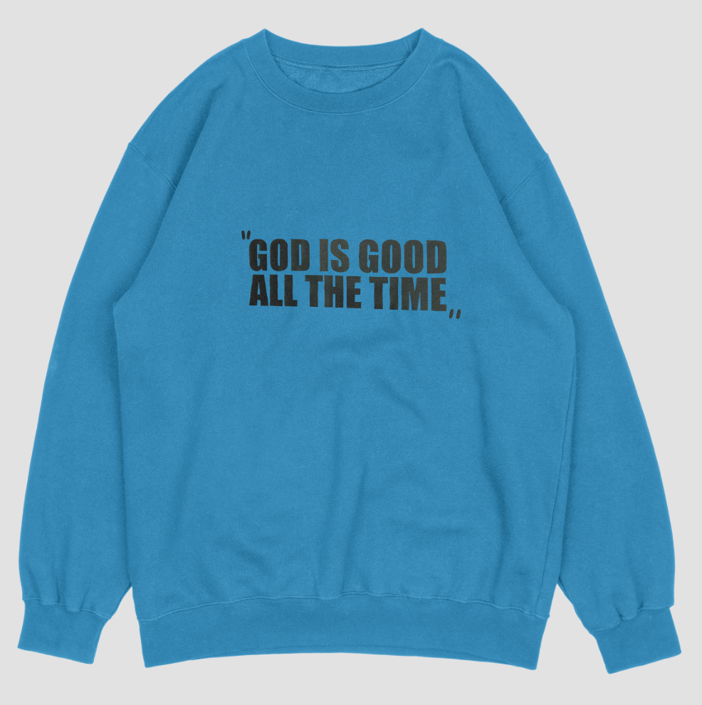 "GOD IS GOOD ALL THE TIME" Sweatshirt