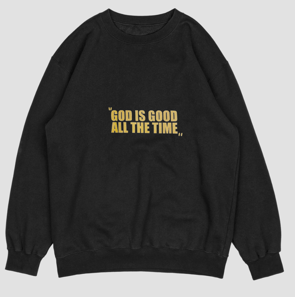 "GOD IS GOOD ALL THE TIME" Sweatshirt